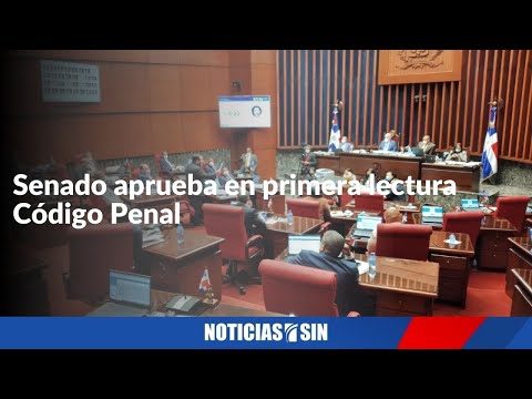 Senado aprueba en primera lectura Código Penal