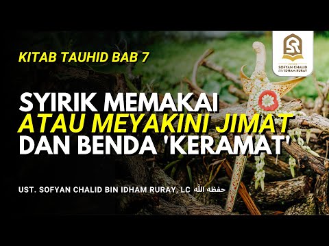 Syirik Memakai atau Meyakini Jimat dan Benda 'Keramat' | Kitab Tauhid Bab 7