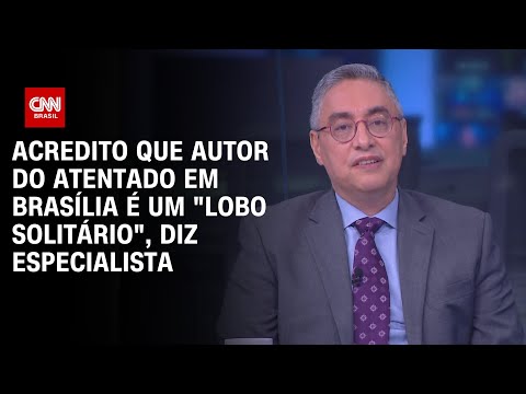 Acredito que autor do atentado em Brasília é um "lobo solitário", diz especialista | WW