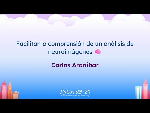 Charlas - Carlos Aranibar: Facilitar la comprensión de un análisis de neuroimágenes 🧠