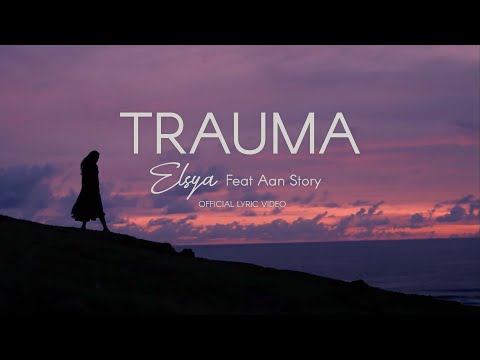 Aan Story feat. Elsya - TRAUMA (Official Lyric Video)