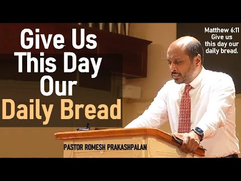 Lord's Prayer #5 - Give Us This Day Our Daily Bread - Pastor Rom Prakashpalan Sermon