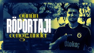Cengiz Ünder ile Günün Röportajı