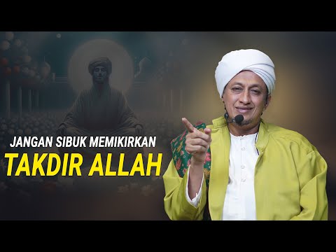 Jangan Sibuk Memikirkan Takdir Allah - Habib Hasan Bin Ismail Al Muhdor