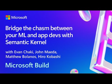 Bridge the chasm between your ML and app devs with Semantic Kernel | BRK250