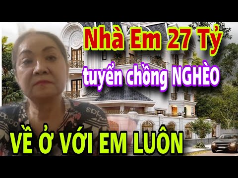 Em Biệt Thự 27 Tỷ Tuyển Chồng Nghèo Về Ở Với Em Lo Hết Đời Mấy Anh