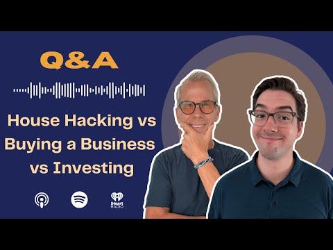 Rich Habits Podcast | House Hacking vs Buying a Business vs Investing