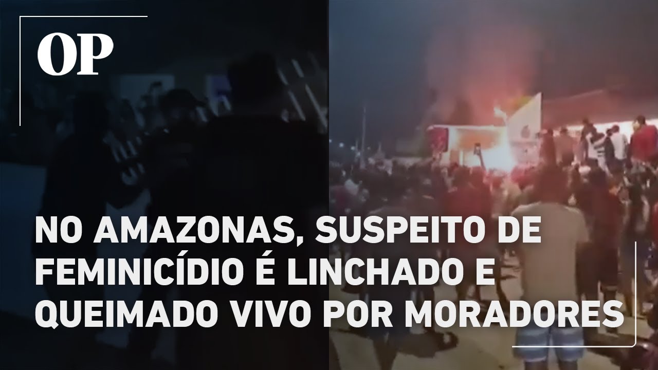 No Amazonas suspeito de feminicídio é linchado e queimado vivo por moradores