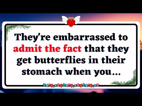 💌 They're embarrassed to admit the fact that they get butterflies in their stomach when you...