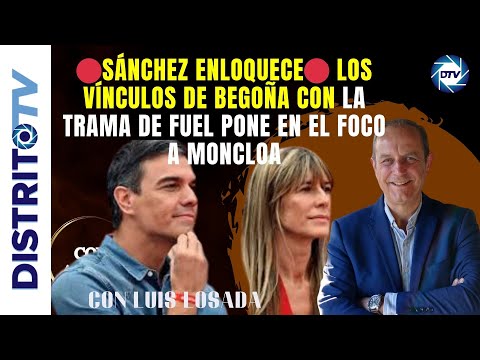 🔴SÁNCHEZ ENLOQUECE🔴 LOS VÍNCULOS DE BEGOÑA CON LA TRAMA DE FUEL PONE EN EL FOCO A MONCLOA