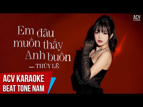 ACV Karaoke | Em Đâu Muốn Thấy Anh Buồn – Thủy Lê | Beat Tone Nam