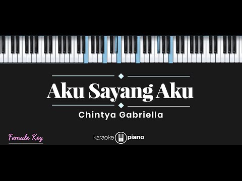 Aku Sayang Aku – Chintya Gabriella (KARAOKE PIANO – FEMALE KEY)