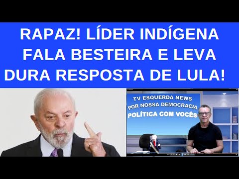 A DURA RESPOSTA DE LULA A UMA LÍDER INDÍGENA QUE FALOU DEMAIS!