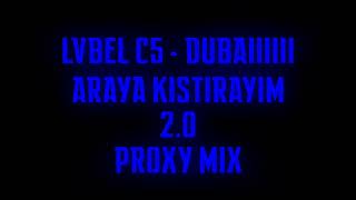 LVBEL C5 - dubaiiiiii & Araya Kıstırayım 2.0 (PROXY MIX)