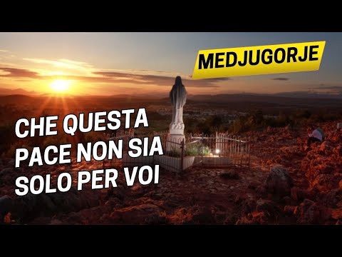 Medjugorje: che questa pace non sia solo per voi