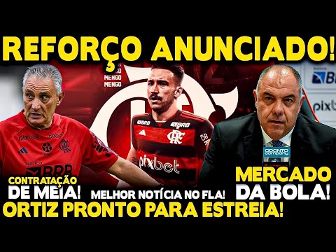 MELHOR NOTÍCIA! REFORÇO ANUNCIADO! CONTRATAÇÃO DE MEIA! ESTREIA DE ORTIZ! ÚLTIMAS DO MENGÃO!