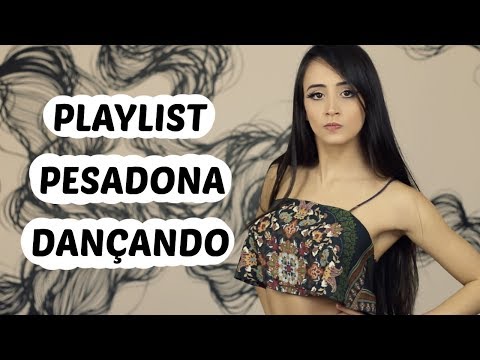 PLAYLIST PESADONA DANÇANDO