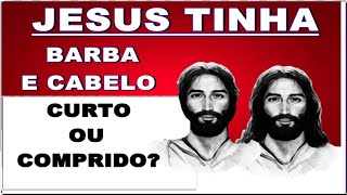Jesus tinha barba e cabelo comprido? Porque Paulo proibiu o homem ter cabelo grande e a mulher curto