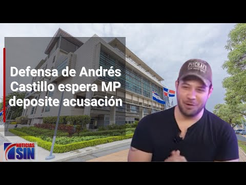 Defensa de Andrés Castillo espera MP deposite acusación