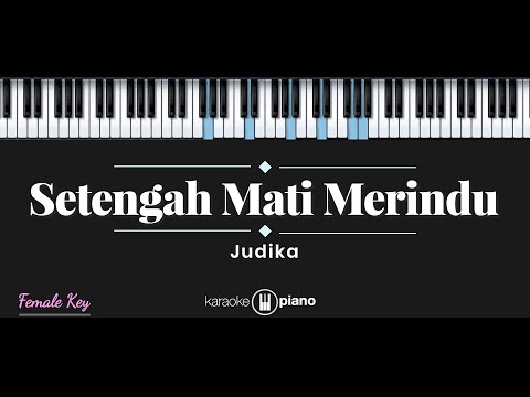 Setengah Mati Merindu – Judika (KARAOKE PIANO – FEMALE KEY)