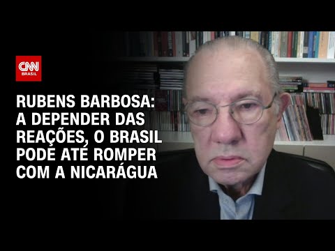 Rubens Barbosa: A depender das reações, o Brasil pode até romper com a Nicarágua | WW