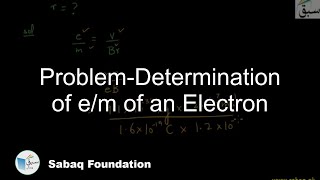 Problem-Determination of e/m of an Electron
