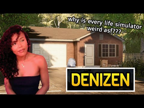 These Life Sim Games Can Never Be Normal.... | Denizen Pt. 1
