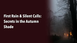 First Rain & Silent Calls Secrets in the Autumn Shade