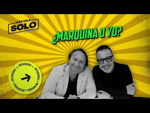 ¿Marquina o yo?