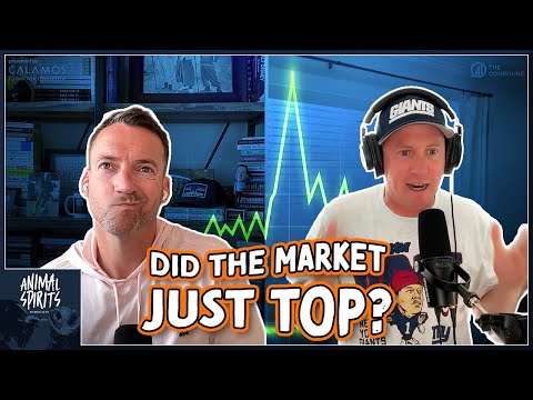 Did the Market Just Top? | Animal Spirits 434