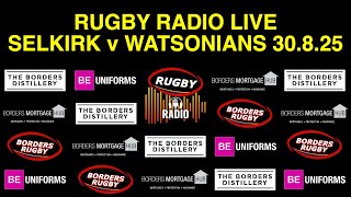 RUGBY RADIO LIVE COMMENTARY - SELKIRK v WATSONIANS - 30.8.25