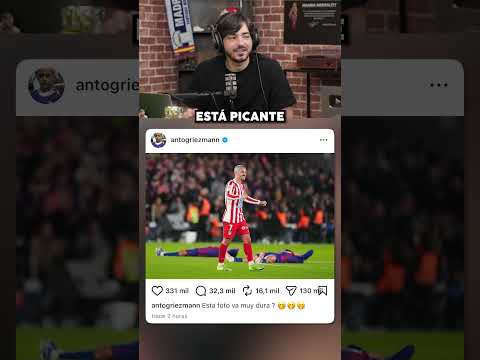 EL PICANTE POST DE GRIEZMANN 😳🔥