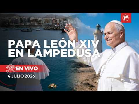 EN VIVO | Papa León XIV visita Lampedusa | 4 de julio de 2026