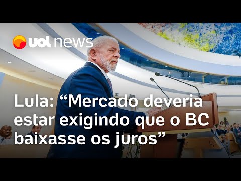 Mercado deveria estar exigindo que o BC baixasse os juros, diz Lula