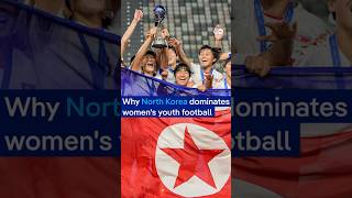 Why is North Korea so good at women's youth football?