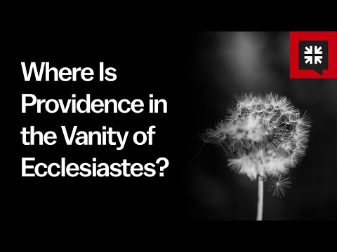 Where Is Providence in the Vanity of Ecclesiastes? // Ask Pastor John