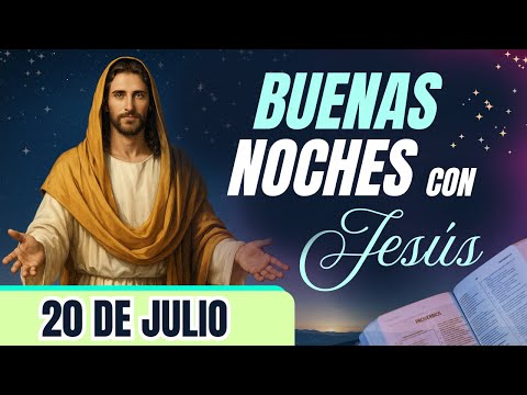 ORACIÓN DE LA NOCHE🌙🛏️💤 | LAS BUENAS NOCHES CON JESÚS 😇🙏🧔🏻‍♀️ |  20 DE JULIO