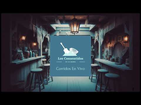 LOS CONSENTIDOS DE LA SIERRA - CORRIDOS EN VIVO