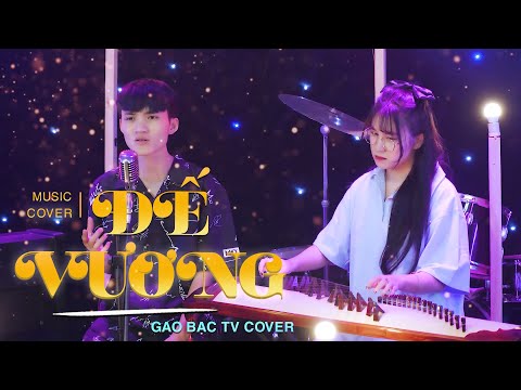 ĐẾ VƯƠNG - Đình Dũng | GAO BẠC TV Cover