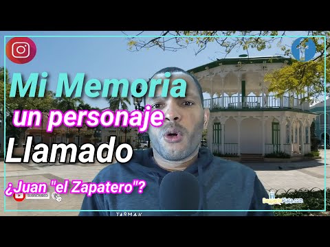 Mi Memoria: Un personaje de mi niñez Llamado ¿"Juan "el zapatero"?