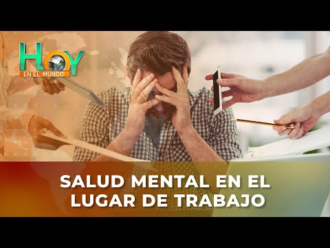 Hoy en el Mundo: Salud mental en el lugar de trabajo