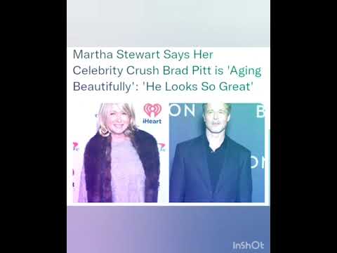 Martha Stewart Says Her Celebrity Crush Brad Pitt is 'Aging Beautifully': 'He Looks So Great'