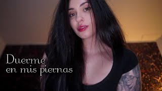 ASMR te duermes EN MIS PIERNAS profundamente🤍