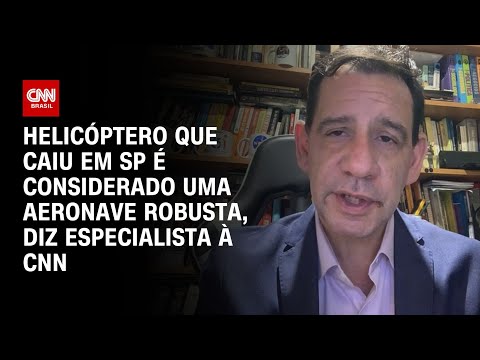 Helicóptero que caiu em SP é considerado uma aeronave robusta, diz especialista à CNN | BASTIDORES