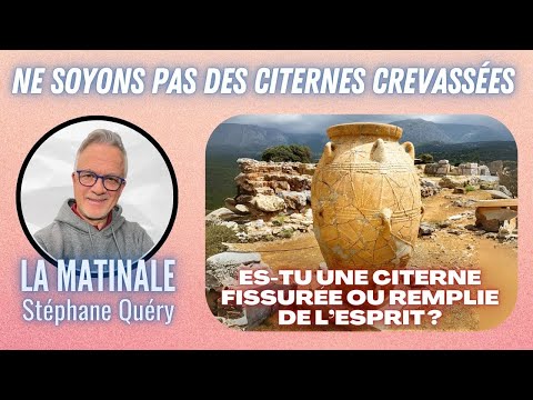 Ne soyons pas des citernes fissurées : recevoir l’eau vive de Jésus / Avec Stéphane Quéry