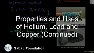 Properties and Uses of Helium, Lead and Copper (Continued)