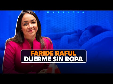 Faride Raful duerme sin ropa, ¿eso le suma Votantes o DM's? - El Debate