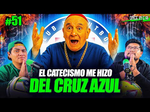 EL CATECISMO ME HIZO DEL CRUZ AZUL | ONCE INICIAL #51