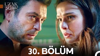 Uzak Şehir 30. Bölüm