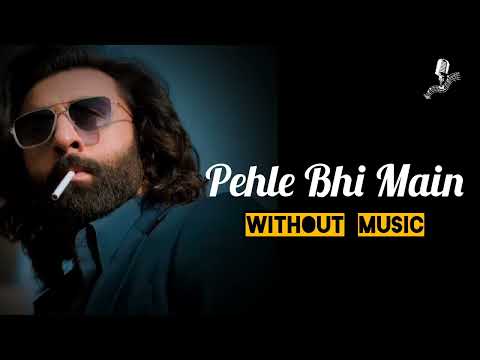Pehle Bhi Main l ANIMAL II A Cappella / Without Music II Pure Vocals